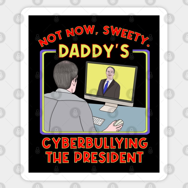 Not Now, Sweety. Daddy's Cyberbullying the President Sticker by DiegoCarvalho